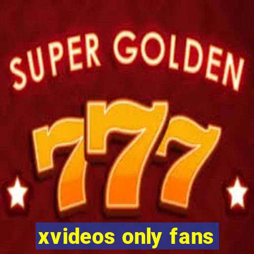 xvideos only fans